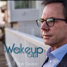 My Wake Up Call With Dr Mark Goulston